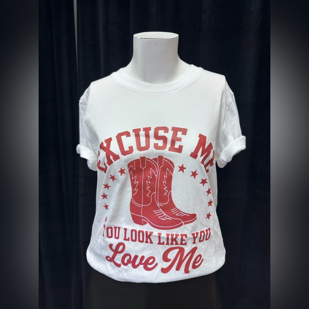 Excuse me you look like you love me Western Country Boots T Shirt